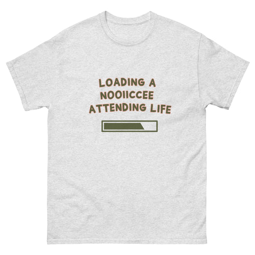 Ash unisex t-shirt, front view, printed with “Loading a nooiiccee attending life” above a progress-bar illustration.