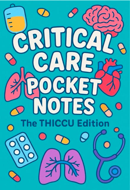 Front cover of Critical Care Pocket Notes, The THICCU Edition — a teal cover illustrated with a brain, heart, lungs, an IV bag, pills and a stethoscope.