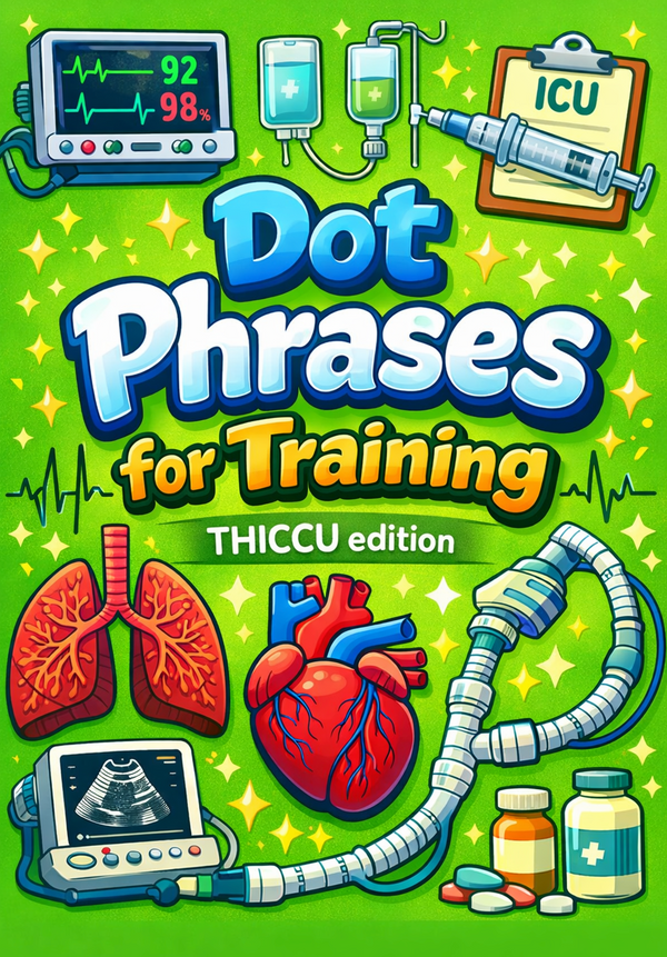 Front cover of Dot Phrases for Training, THICCU Edition — a green cover illustrated with lungs, a heart, an ICU monitor and medication bottles.